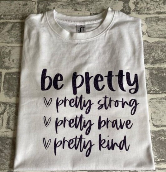 Be pretty t-shirt